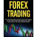 Forex Trading: The Ultimate Beginners Guide to Learn Forex Trading. All You Need to Know to Get Started and Make Money Online in the Most Profitable M