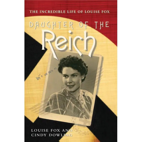 Daughter of the Reich: The Incredible Life of Louise Fox