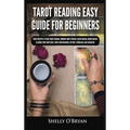 Tarot Reading Easy Guide For Beginners: Tarot Mastery, Psychic Tarot Reading, Common Tarot Spreads, Major Arcana, Minor Arcana, Tarot Card Meanings, H