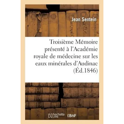 Troisième Mémoire Présenté À l'Académie Royale de Médecine Sur Les Eaux Minérales d'Audinac