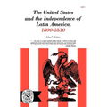 The United States and the Independence of Latin of America, 1800-1830