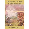 The Angel of Mons: A World War I Legend