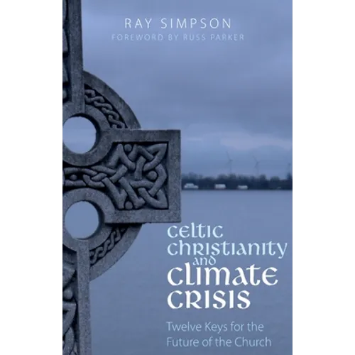 Celtic Christianity and Climate Crisis: Twelve Keys for the Future of the Church