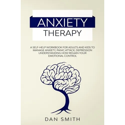Anxiety Therapy: a self-help workbook for adults and kids to manage anxiety, panic attack, depression understanding how regain your emotional control