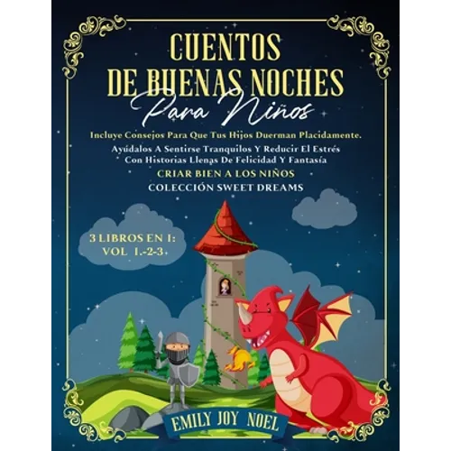 CUENTOS DE BUENAS NOCHES PARA NIÑOS 3 libros en 1: Vol 1.-2-3: INCLUYE CONSEJOS PARA QUE TUS HIJOS DUERMAN PLACIDAMENTE. AYÚDALOS A SENTIRSE TRANQUILO