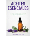 Aceites Esenciales: Una Guía Integral para Iniciarte en la Aromaterapia (Essential Oils Spanish Version)