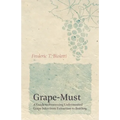 Grape-Must - A Guide to Processing Unfermented Grape Juice from Extraction to Bottling