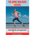 The Bone Builders Exercise: Exercise for strong bones