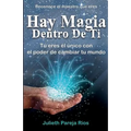 Hay Magia Dentro de Ti: Tu Eres El Único Con El Poder de Cambiar Tu Mundo