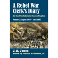 A Rebel War Clerk's Diary: At the Confederate States Capital, Volume 2: August 1863-April 1865