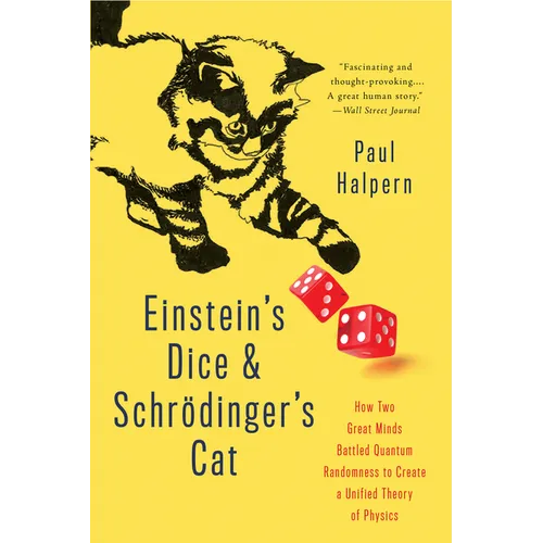 Einstein's Dice and Schrödinger's Cat: How Two Great Minds Battled Quantum Randomness to Create a Unified Theory of Physics
