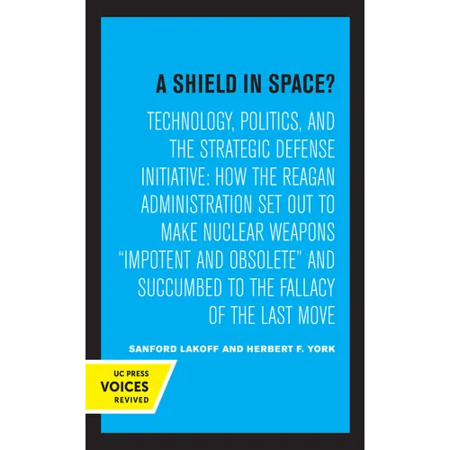 A Shield in Space?: Technology, Politics, and the Strategic Defense Initiative: How the Reagan Administration Set Out to Make Nuclear Weapons Impotent