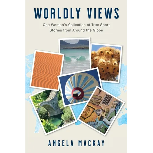Worldly Views: One Woman's Collection of True Short Stories from Around the Globe