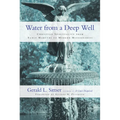 Water from a Deep Well: Christian Spirituality from Early Martyrs to Modern Missionaries