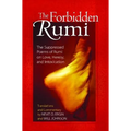 The Forbidden Rumi: The Suppressed Poems of Rumi on Love, Heresy, and Intoxication