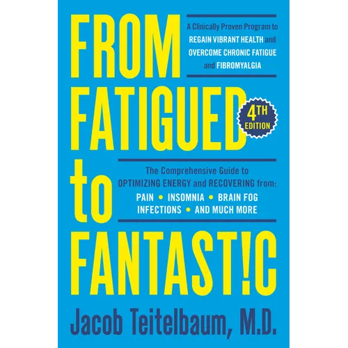 From Fatigued to Fantastic! Fourth Edition: A Clinically Proven Program to Regain Vibrant Health and Overcome Chronic Fatigue