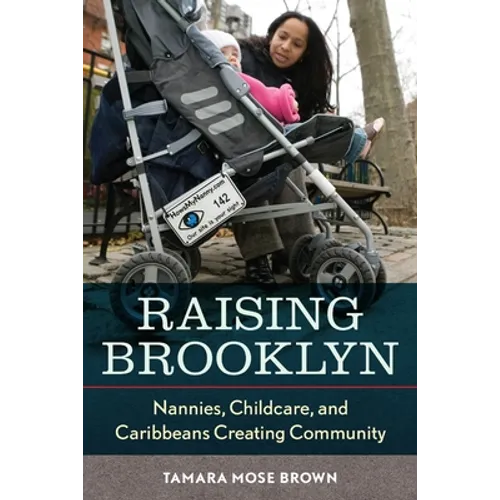 Raising Brooklyn: Nannies, Childcare, and Caribbeans Creating Community
