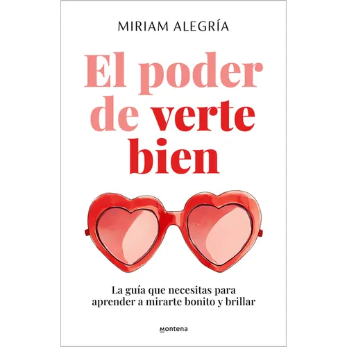 El Poder de Verte Bien. La Guía Que Necesitas Para Aprender a Mirarte Bonito Y Brillar / The Power of Loving Yourself