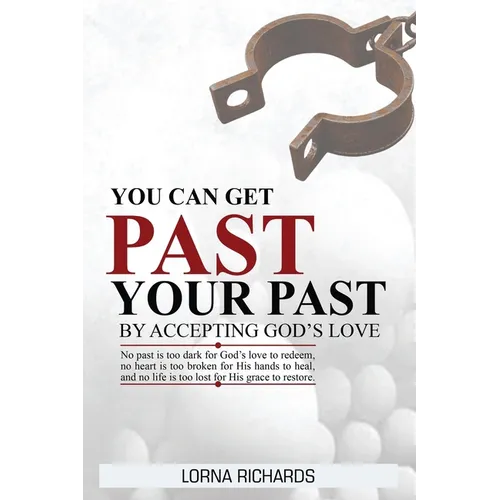 You Can Get Past Your Past By Accepting God's Love.