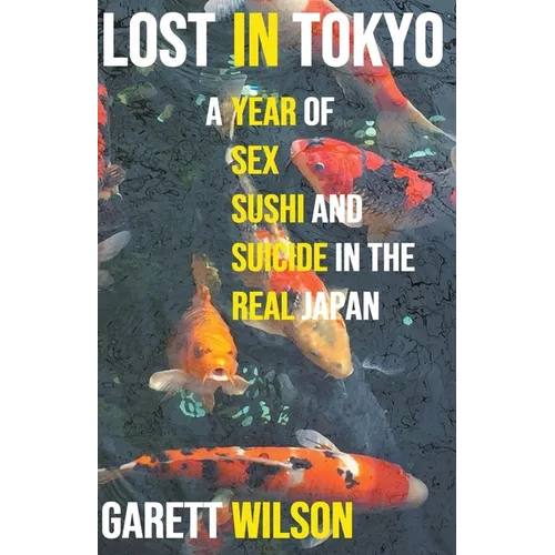 Lost in Tokyo: A Year of Sex, Sushi and Suicide in the Real Japan