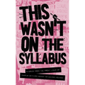 This Wasn't on the Syllabus: Stories from the Frontlines