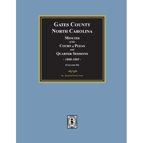 Gates County, North Carolina Minutes of the Court of Pleas and Quarter Sessions, 1800-1805. (Volume #3)