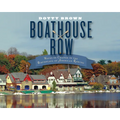 Boathouse Row: Waves of Change in the Birthplace of American Rowing