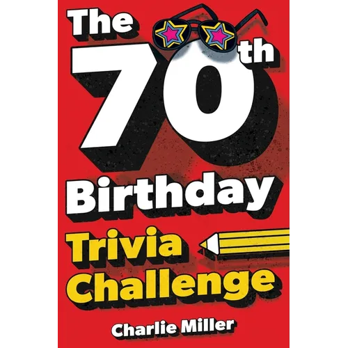 The 70th Birthday Trivia Challenge: Take A Walk Down Memory Lane With Fun Brain-Teasers And Quizzes For Seventy-Year-Olds (70th Birthday Gift)