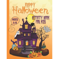 Happy Halloween Activity Book For Kids Ages 6-8: Coloring, Dot to Dot, Mazes, Drawing, Puzzles and More