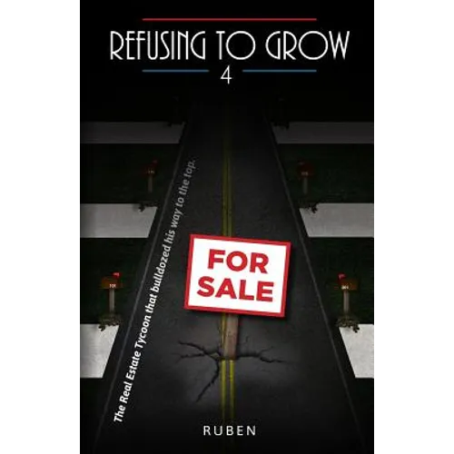 Refusing to Grow 4: The Real Estate Tycoon that bulldozed his way to the top.
