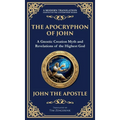 The Apocryphon of John (The Secret Book of John): Mystical Revelations of Creation and Divine Knowledge (Deluxe Hardbound Edition)