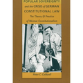 Popular Sovereignty and the Crisis of German Constitutional Law: The Theory and Practice of Weimar Constitutionalism
