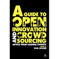 A Guide to Open Innovation and Crowdsourcing: Advice from Leading Experts in the Field