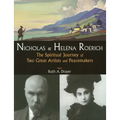 Nicholas and Helena Roerich: The Spiritual Journey of Two Great Artists and Peacemakers