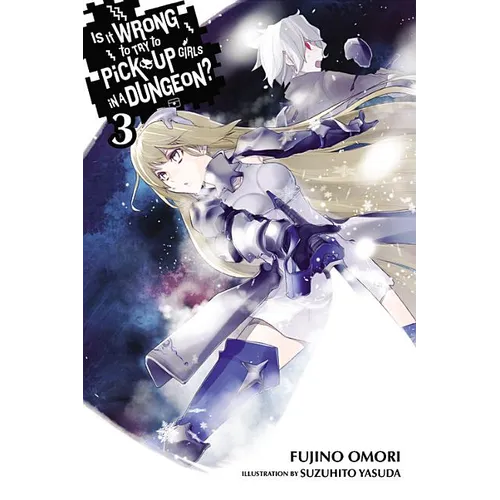 Is It Wrong to Try to Pick Up Girls in a Dungeon?, Vol. 3 (Light Novel)
