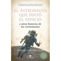Astronauta Que Pintó El Espacio Y Otras Historias de Los Cosmonautas, El