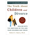 The Truth about Children and Divorce: Dealing with the Emotions So You and Your Children Can Thrive