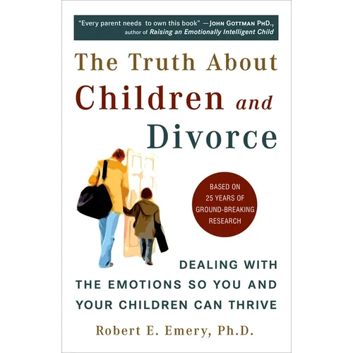 The Truth about Children and Divorce: Dealing with the Emotions So You and Your Children Can Thrive