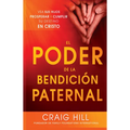 El Poder de la Bendición Paternal: Vea Sus Hijos Prosperar Y Cumplir Su Destino En Cristo = The Power of Parent's Blessing
