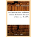 de l'Amour: Dans Les Formes Sociales de l'Union Des Sexes (Nouv. Éd.) (Éd.19e)