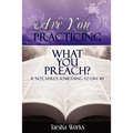 Are You PRACTICING What You PREACH? If Not, Here's Something To Live By.