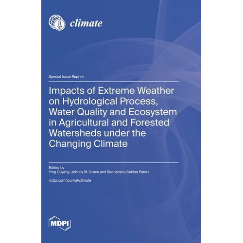 Impacts of Extreme Weather on Hydrological Process, Water Quality and Ecosystem in Agricultural and Forested Watersheds under the Changing Climate