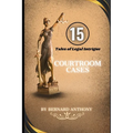 15 Courtroom Cases: Tales of Legal Intrigue
