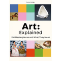 Art: Explained: 100 Masterpieces and What They Mean