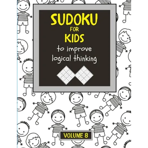 Sudoku for kids to improve logical thinking. Volume 8: 100 Sudoku puzzles for clever kids, Easy sudoku puzzle books for kids 8-12 - large print - with