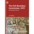 The Irish Boundary Commission, 1925: Redrawing the Border