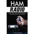 Ham Radio: The General License Guide To Understand Equipment And Become A Radio Amateur The Fast And Easy Way