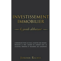 Investissement Immobilier: Le guide débutant. L'immobilier pour les nuls. acheter une maison, négocier le prix, gagner de l'argent avec la locati