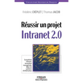 Réussir un projet Intranet 2.0: Écosystème Intranet, innovation managériale...
