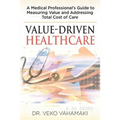 Value-Driven Healthcare: A Medical Professional's Guide to Measuring Value and Addressing Total Cost of Care